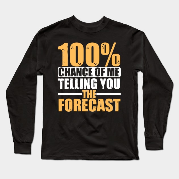 100 Percent Chance Of Me Telling You The Forecast Long Sleeve T-Shirt by JB.Collection